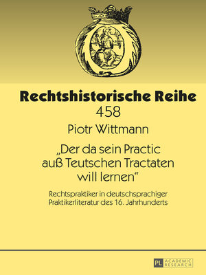 cover image of «Der da sein Practic auß Teutschen Tractaten will lernen»